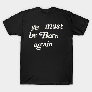 design a name-ye-must-be-born-again-whitesville-Minimum T-Shirt